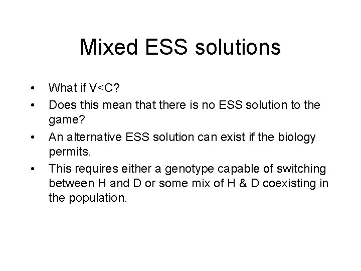Mixed ESS solutions • • What if V<C? Does this mean that there is
