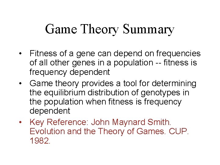 Game Theory Summary • Fitness of a gene can depend on frequencies of all