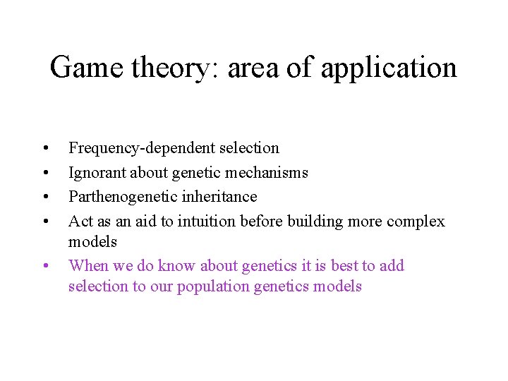 Game theory: area of application • • • Frequency-dependent selection Ignorant about genetic mechanisms