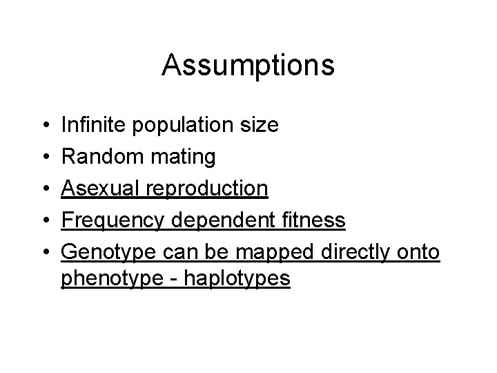 Assumptions • • • Infinite population size Random mating Asexual reproduction Frequency dependent fitness