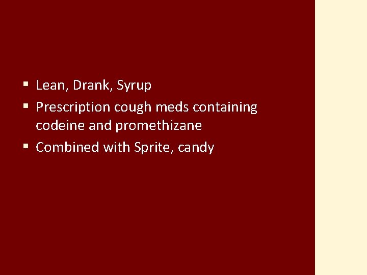 § Lean, Drank, Syrup § Prescription cough meds containing codeine and promethizane § Combined