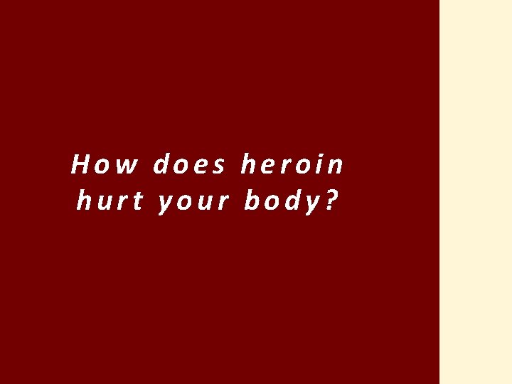 How does heroin hurt your body? 