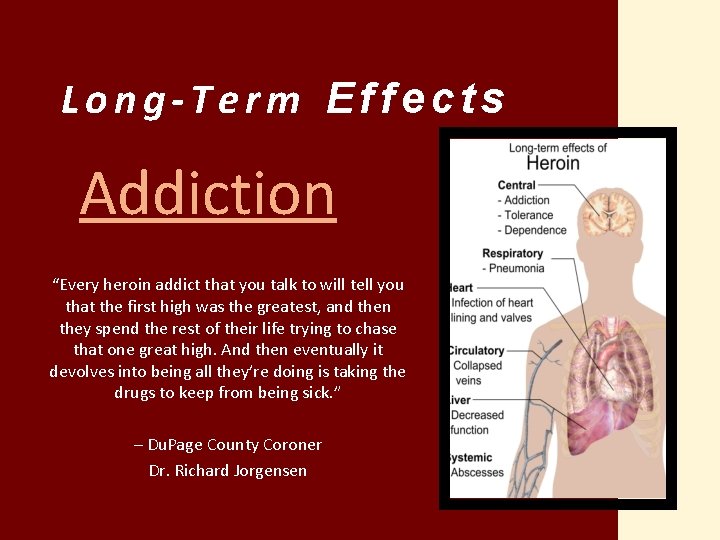 Long-Term Effects Addiction “Every heroin addict that you talk to will tell you that