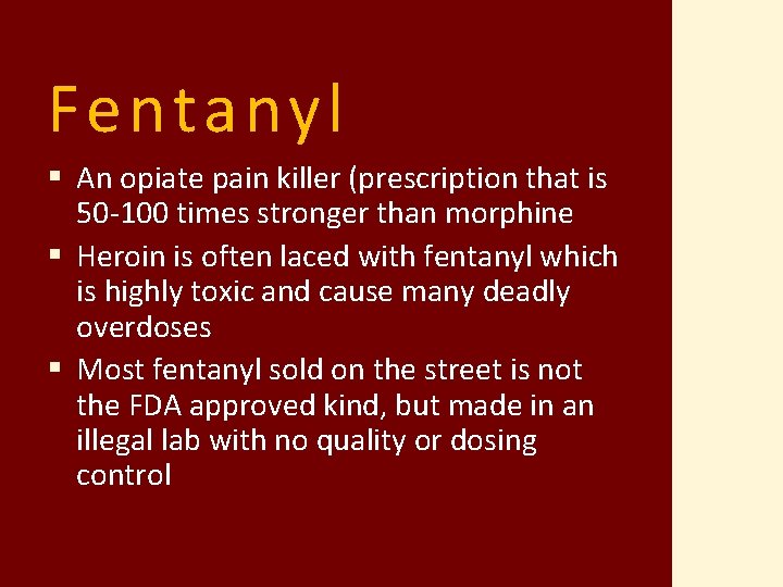 Fentanyl § An opiate pain killer (prescription that is 50 -100 times stronger than