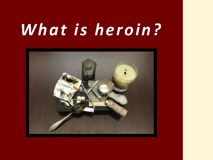 What is heroin ? 