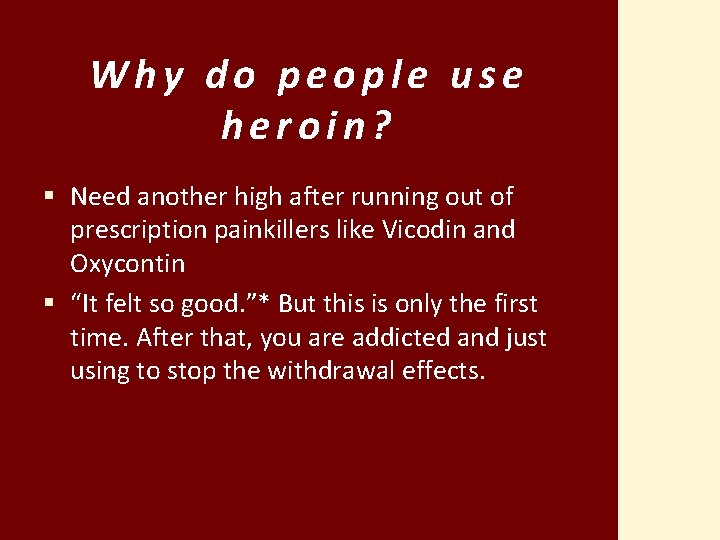 Why do people use heroin? § Need another high after running out of prescription