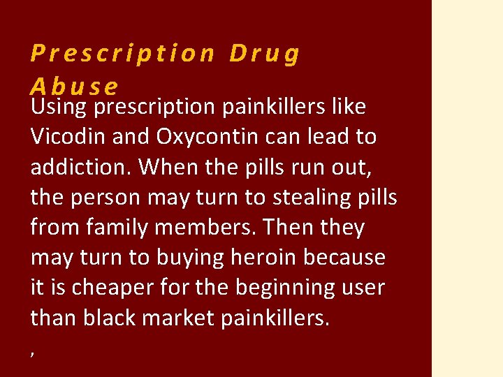 Prescription Drug Abuse Using prescription painkillers like Vicodin and Oxycontin can lead to addiction.