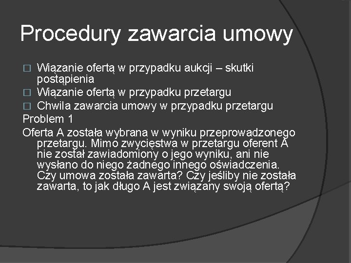 Procedury zawarcia umowy Wiązanie ofertą w przypadku aukcji – skutki postąpienia � Wiązanie ofertą