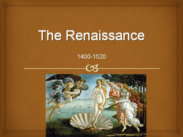 The Renaissance 1400 -1520 