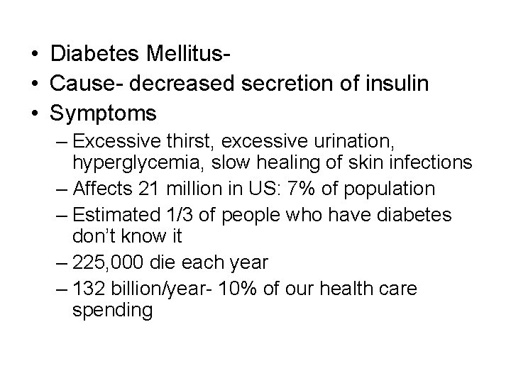  • Diabetes Mellitus • Cause- decreased secretion of insulin • Symptoms – Excessive