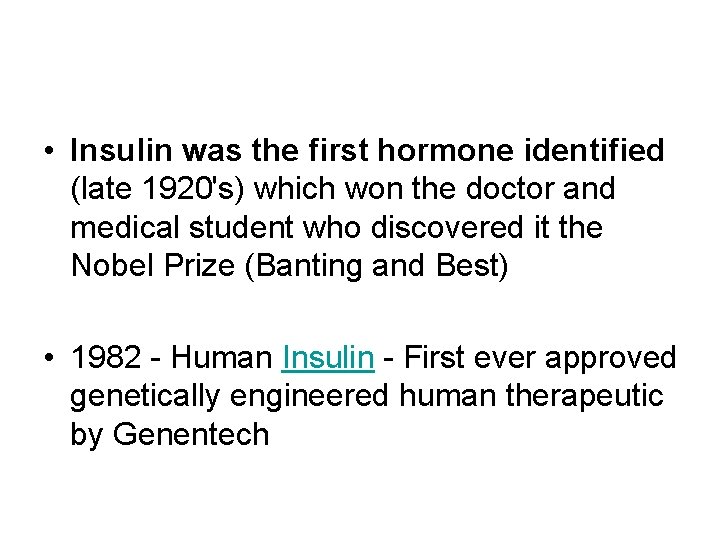 • Insulin was the first hormone identified (late 1920's) which won the doctor