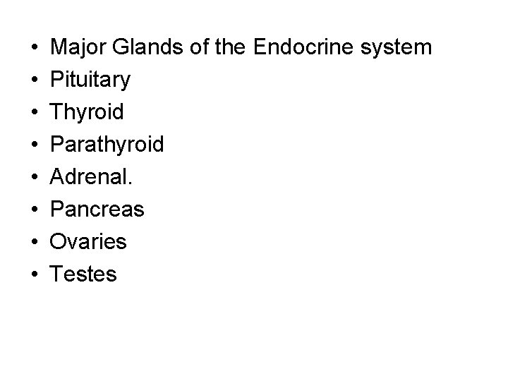  • • Major Glands of the Endocrine system Pituitary Thyroid Parathyroid Adrenal. Pancreas