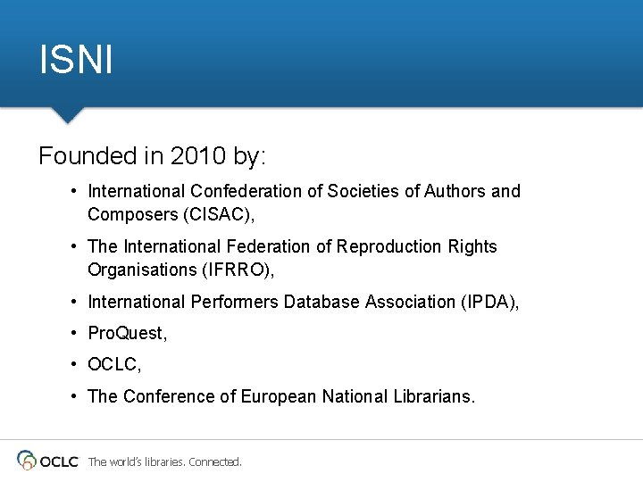 ISNI Founded in 2010 by: • International Confederation of Societies of Authors and Composers ISNI Founded in 2010 by: • International Confederation of Societies of Authors and Composers