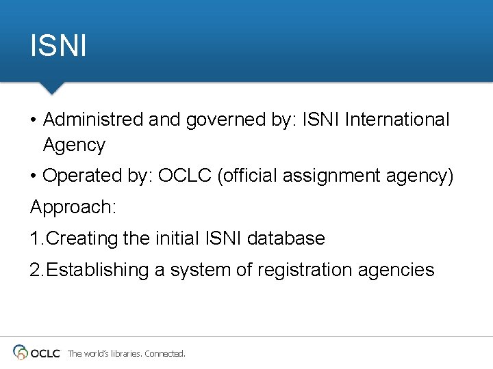 ISNI • Administred and governed by: ISNI International Agency • Operated by: OCLC (official ISNI • Administred and governed by: ISNI International Agency • Operated by: OCLC (official