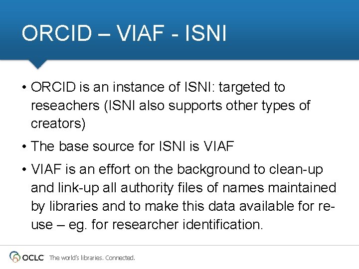 ORCID – VIAF - ISNI • ORCID is an instance of ISNI: targeted to ORCID – VIAF - ISNI • ORCID is an instance of ISNI: targeted to