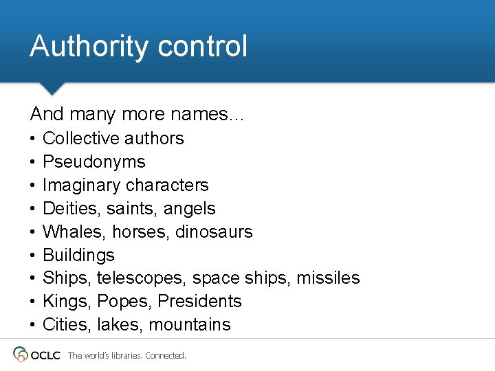 Authority control And many more names… • • • Collective authors Pseudonyms Imaginary characters Authority control And many more names… • • • Collective authors Pseudonyms Imaginary characters