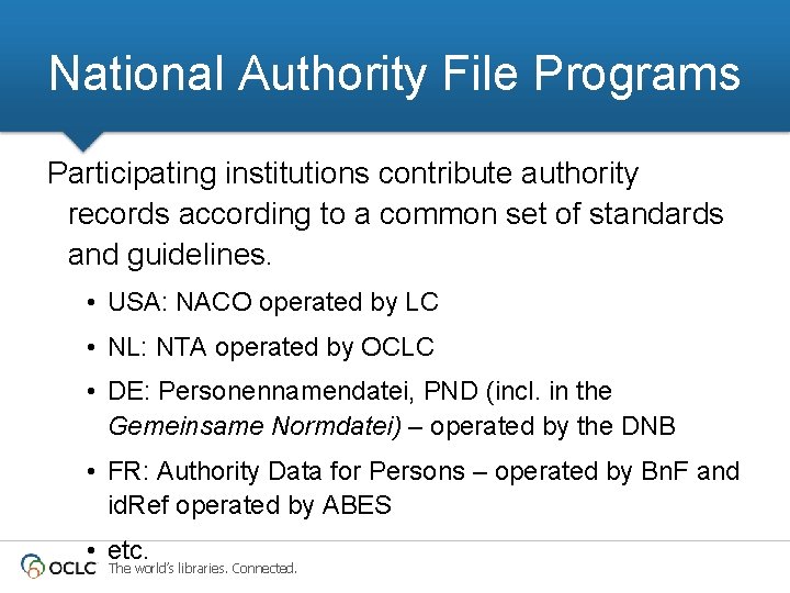 National Authority File Programs Participating institutions contribute authority records according to a common set National Authority File Programs Participating institutions contribute authority records according to a common set