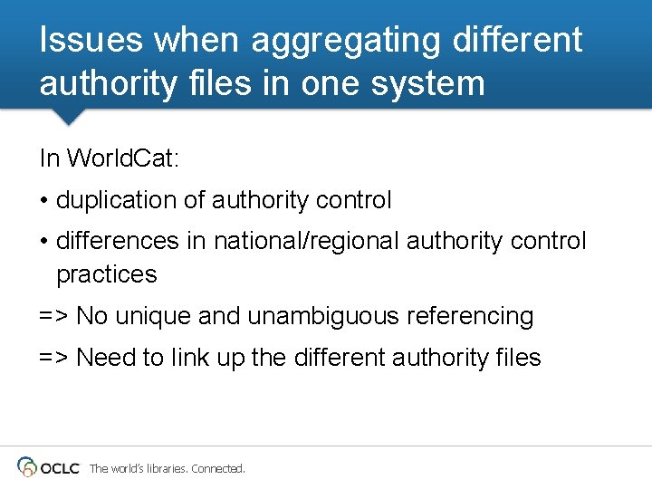 Issues when aggregating different authority files in one system In World. Cat: • duplication Issues when aggregating different authority files in one system In World. Cat: • duplication
