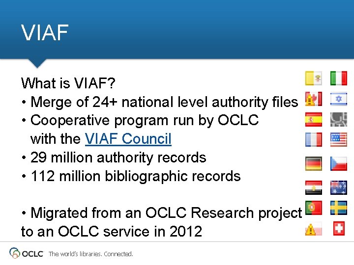 VIAF What is VIAF? • Merge of 24+ national level authority files • Cooperative VIAF What is VIAF? • Merge of 24+ national level authority files • Cooperative