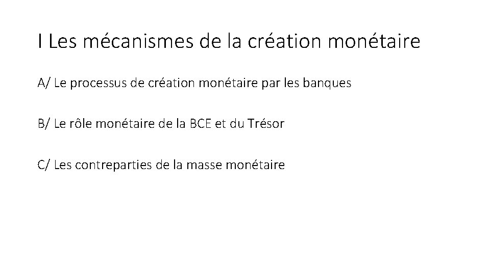 I Les mécanismes de la création monétaire A/ Le processus de création monétaire par