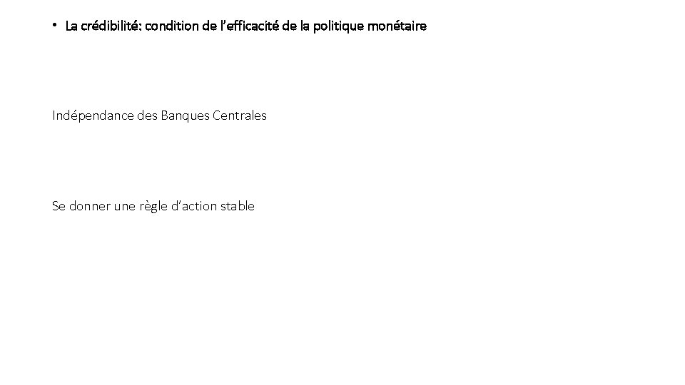  • La crédibilité: condition de l’efficacité de la politique monétaire Indépendance des Banques