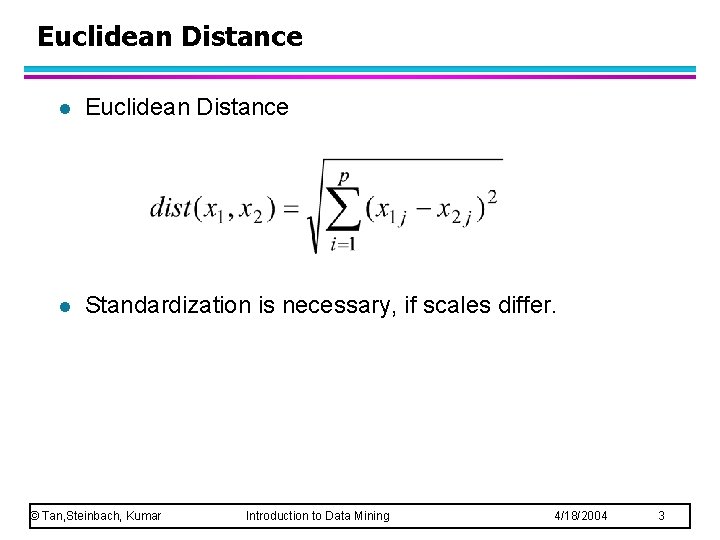 Euclidean Distance l Standardization is necessary, if scales differ. © Tan, Steinbach, Kumar Introduction