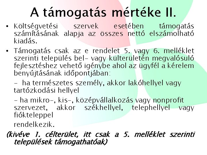 A támogatás mértéke II. • Költségvetési szervek esetében támogatás számításának alapja az összes nettó