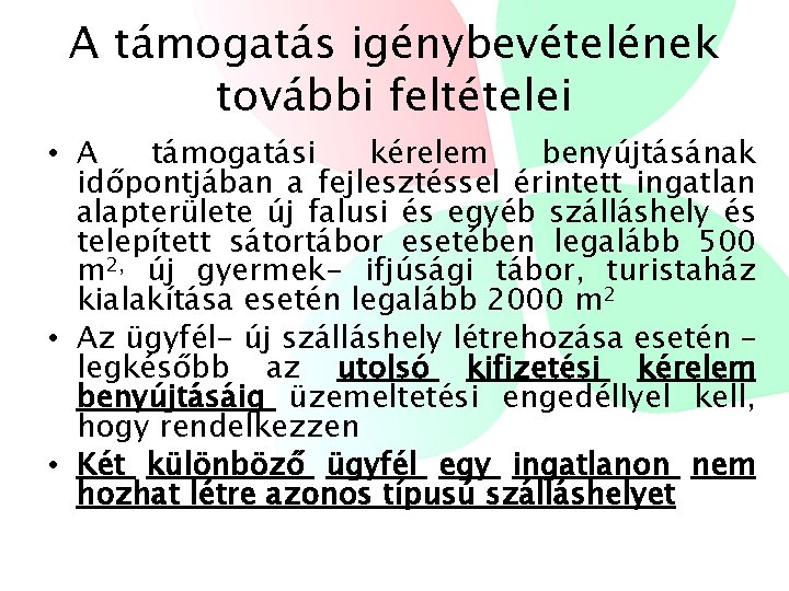 A támogatás igénybevételének további feltételei • A támogatási kérelem benyújtásának időpontjában a fejlesztéssel érintett