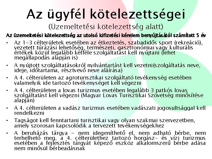 Az ügyfél kötelezettségei (Üzemeltetési kötelezettség alatt) Az üzemeltetési kötelezettség az utolsó kifizetési kérelem benyújtásától