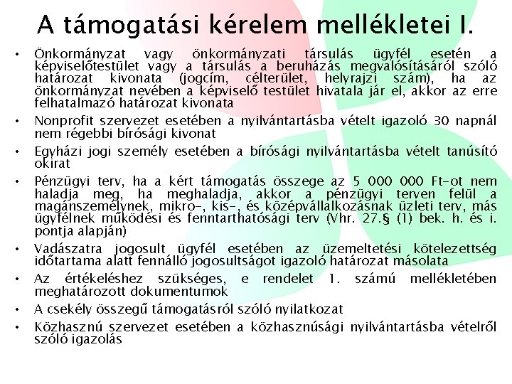 A támogatási kérelem mellékletei I. • • Önkormányzat vagy önkormányzati társulás ügyfél esetén a