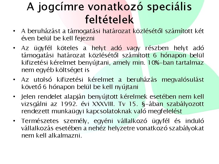 A jogcímre vonatkozó speciális feltételek • A beruházást a támogatási határozat közlésétől számított két