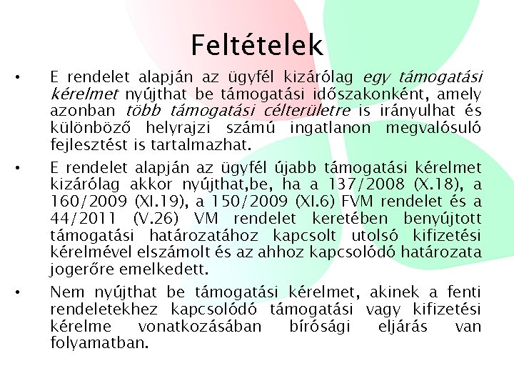 Feltételek • • • E rendelet alapján az ügyfél kizárólag egy támogatási kérelmet nyújthat