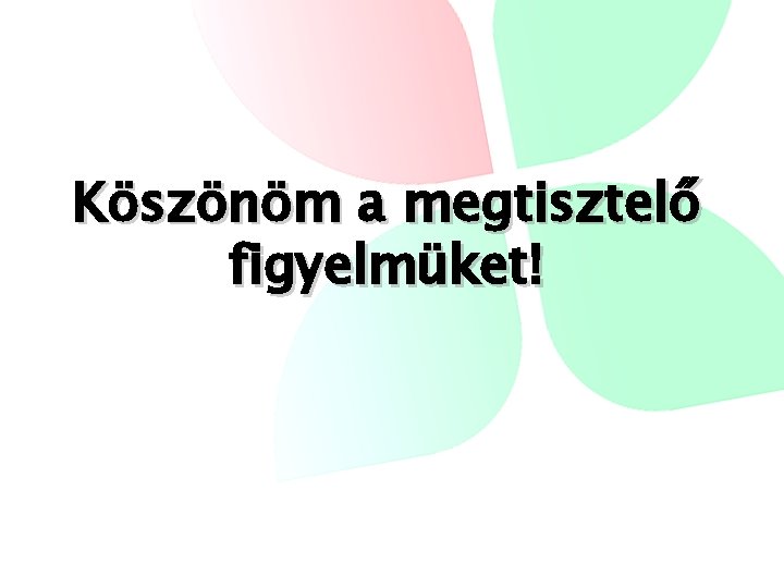 Köszönöm a megtisztelő figyelmüket! 