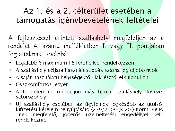 Az 1. és a 2. célterület esetében a támogatás igénybevételének feltételei A fejlesztéssel érintett