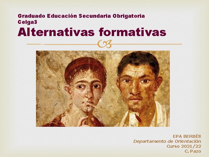 Graduado Educación Secundaria Obrigatoria Celga 3 Alternativas formativas EPA BERBÉS Departamento de Orientación Curso