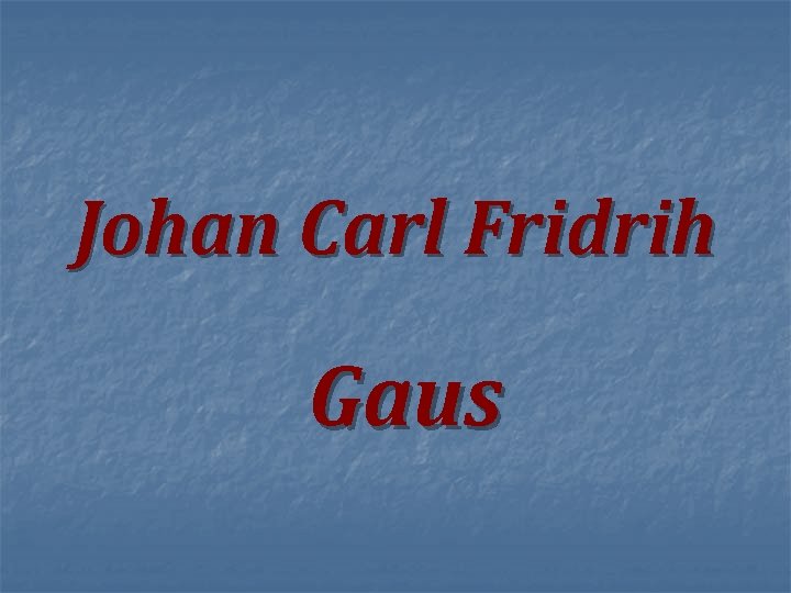 Johan Carl Fridrih Gaus 