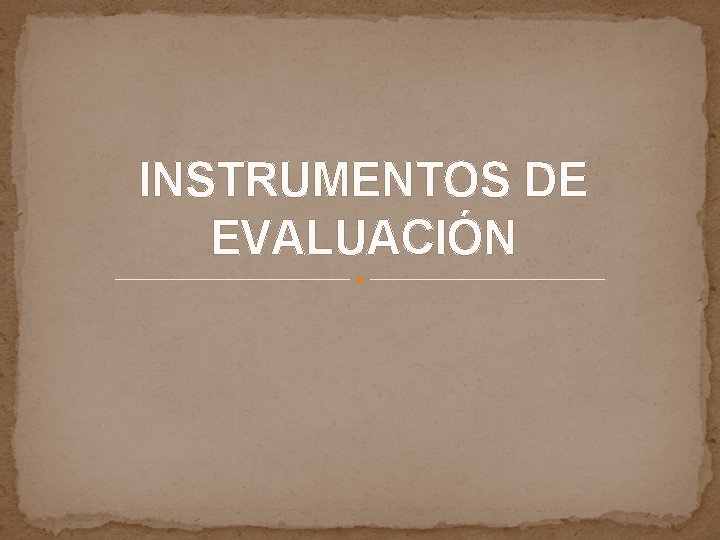 INSTRUMENTOS DE EVALUACIÓN 