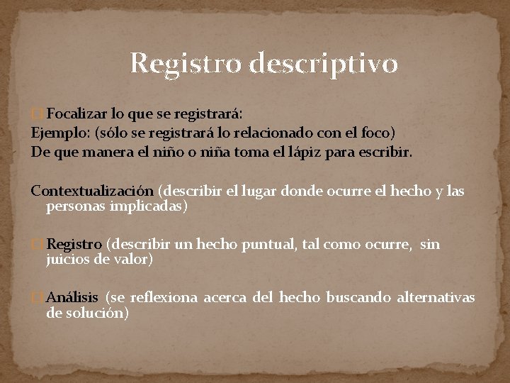 Registro descriptivo � Focalizar lo que se registrará: Ejemplo: (sólo se registrará lo relacionado