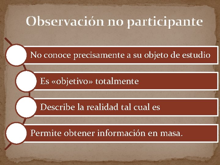 Observación no participante No conoce precisamente a su objeto de estudio Es «objetivo» totalmente