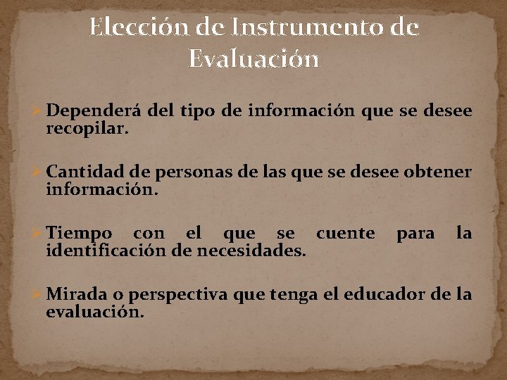 Elección de Instrumento de Evaluación Ø Dependerá del tipo de información que se desee