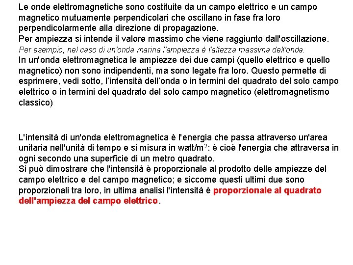 Le onde elettromagnetiche sono costituite da un campo elettrico e un campo magnetico mutuamente