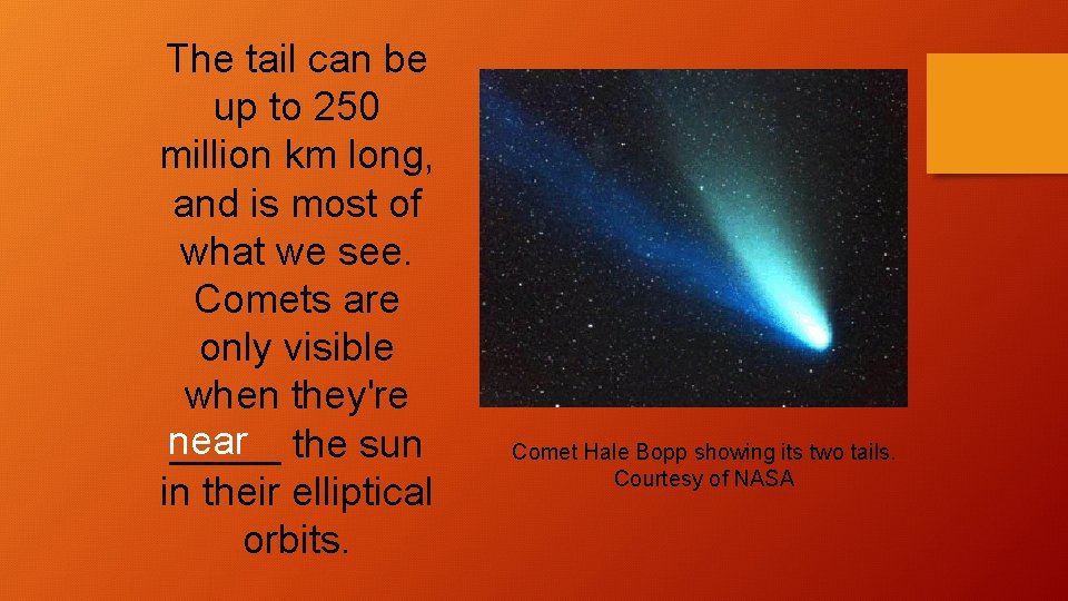 The tail can be up to 250 million km long, and is most of