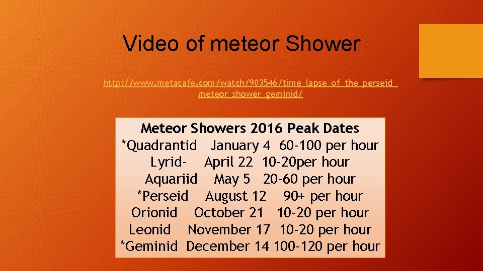 Video of meteor Shower http: //www. metacafe. com/watch/903546/time_lapse_of_the_perseid_ meteor_shower_geminid/ Meteor Showers 2016 Peak Dates