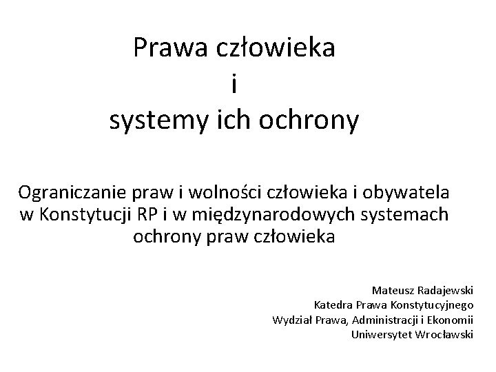 Prawa człowieka i systemy ich ochrony Ograniczanie praw i wolności człowieka i obywatela w