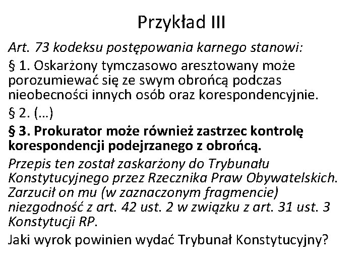 Przykład III Art. 73 kodeksu postępowania karnego stanowi: § 1. Oskarżony tymczasowo aresztowany może