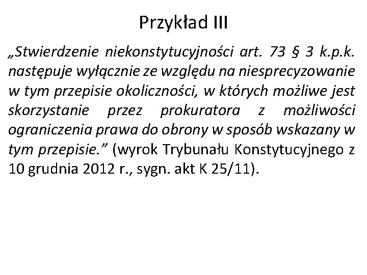 Przykład III „Stwierdzenie niekonstytucyjności art. 73 § 3 k. p. k. następuje wyłącznie ze