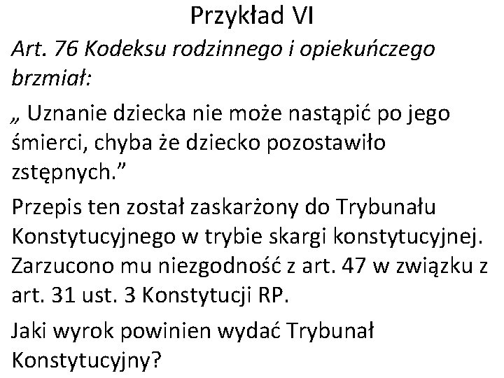 Przykład VI Art. 76 Kodeksu rodzinnego i opiekuńczego brzmiał: „ Uznanie dziecka nie może