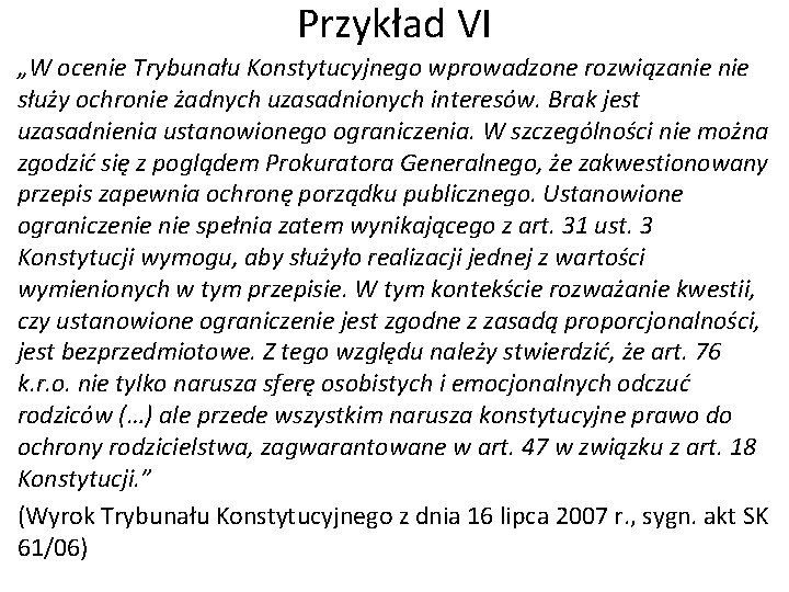 Przykład VI „W ocenie Trybunału Konstytucyjnego wprowadzone rozwiązanie służy ochronie żadnych uzasadnionych interesów. Brak