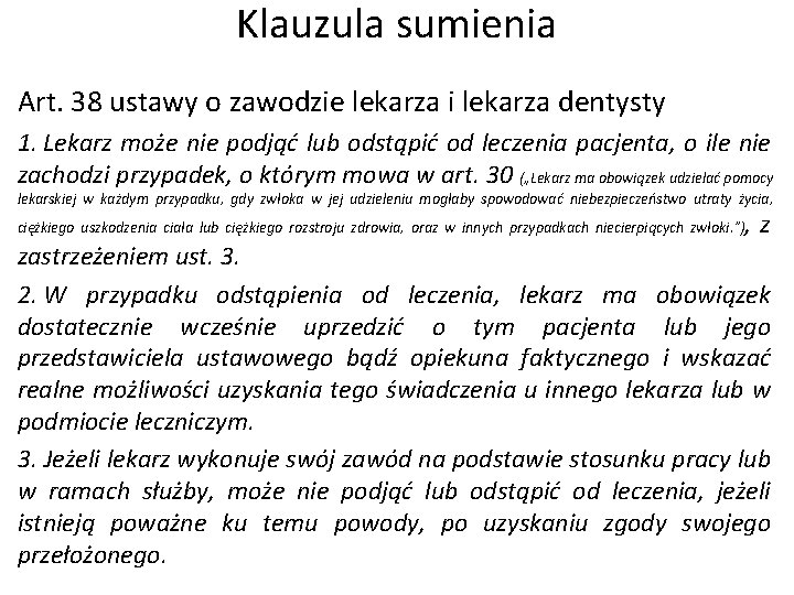 Klauzula sumienia Art. 38 ustawy o zawodzie lekarza i lekarza dentysty 1. Lekarz może