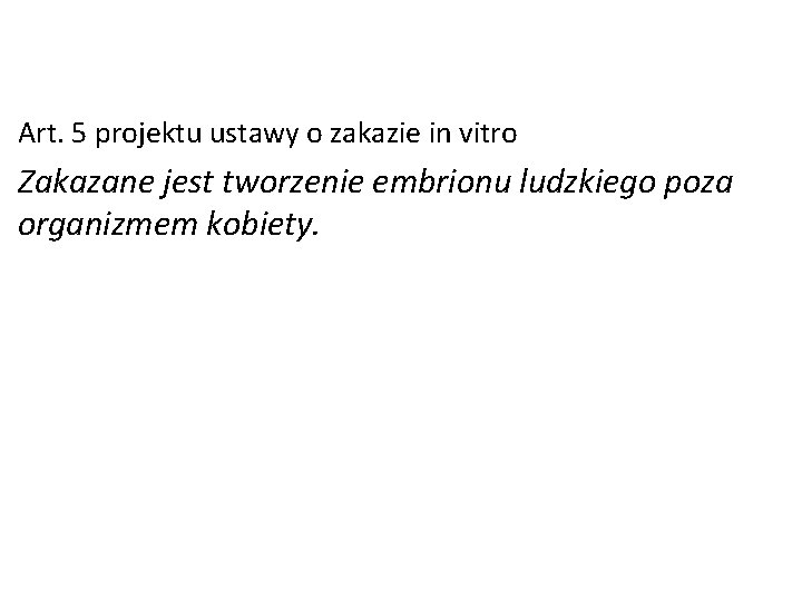 Art. 5 projektu ustawy o zakazie in vitro Zakazane jest tworzenie embrionu ludzkiego poza